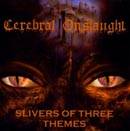 Cerebral Onslaught : Slivers of Three Themes